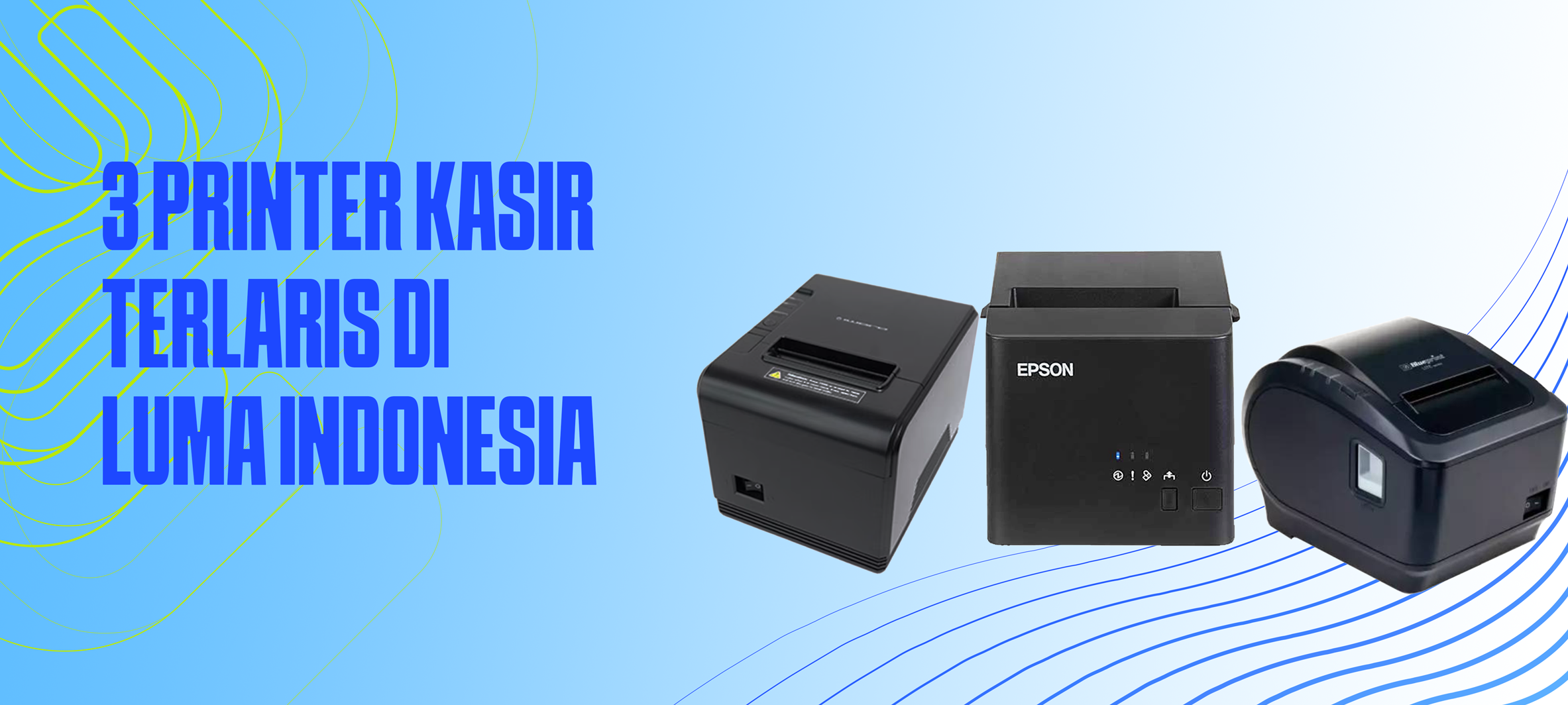 3 Printer Kasir Terlaris di Luma Indonesia: Mana yang Paling Cocok untuk Bisnis Kamu?
